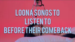 LOONA songs to listen to before their comebacks