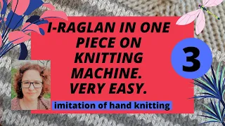 One-piece raglan (I-raglan) on knitting machine. Imitation of hand knitting.