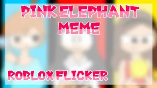 Pink elephant//animation meme//roblox flicker