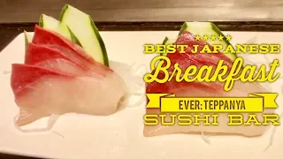 Best Japanese Breakfast Ever: Teppanya Sushi Bar and Teppanyaki Evia Lifestyle Center