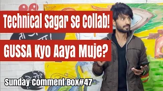 Technical Sagar se Collab | Kyo aaya Gussa? | Sunday Comment Box#47