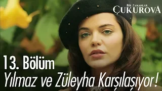 Yılmaz ve Züleyha karşılaşıyor! - Bir Zamanlar Çukurova 13. Bölüm