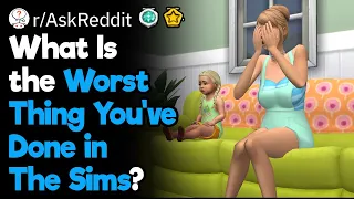 What Is the Worst Thing You've Ever Done in the Sims?