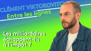 Clément Viktorovitch : les milliardaires échappent-ils à l'impôt ?