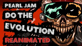 Pearl Jam - Do The Evolution - ReAnimated