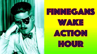 FINNEGANS WAKE ACTION HOUR #3: Re Joyce & A Shorter Finnegans Wake