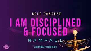 i am disciplined & focused (self concept rampage)