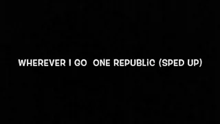 One Republic - Wherever I Go (Sped Up)