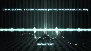 Gigi D'agostino - L'amour Toujours (Wasted Penguinz Bootleg Mix)