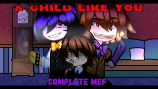 [A Child Like You MEP] / [FNaF COMPLETE MEP]
