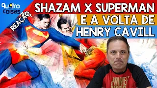 ⚡ SHAZAM 2 - SUPERMAN DE HENRY CAVILL FINALMENTE DE VOLTA?