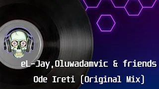 eL-Jay, Oluwadamvic & Friends - Ode Ireti (Original Mix)