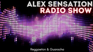 RADIO SHOW 1-16 WITH ALEX SENSATION - REGGAETON & GURACHA