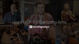 "Leaning on the Everlasting Arms" - The Village Chapel Worship Team
