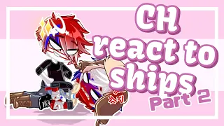 CH react to ships Part 2 || Countryhumas ft. my OC of the CH|| Gacha Club