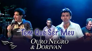 Tem Que Ser Meu - OURO NEGRO E DORIVAN