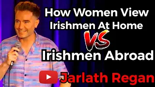 How Women View Irishmen At Home Versus Irishmen Abroad | Jarlath Regan | Irish Standup Comedy |