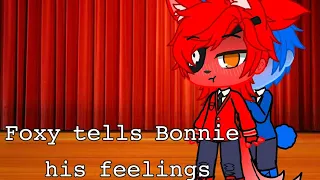 Foxy tells Bonnie his feelings||Bonnie X Foxy||FNAF