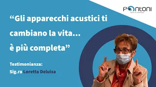 "Gli apparecchi acustici ti cambiano la vita... è più completa" sig.ra Deluisa