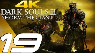 Dark Souls 3 - Gameplay Walkthrough Part 19 - Yhorm The Giant Boss [4K 60FPS ULTRA]
