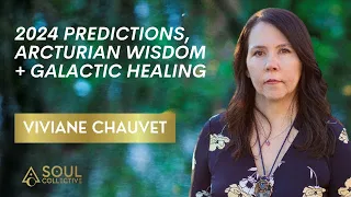 Viviane Chauvet: 2024 Predictions, Arcturian Wisdom + Galactic Healing
