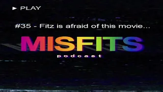 The Misfits Podcast #35 - Fitz is afraid of this movie...