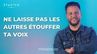 STARTER - Ne laisse pas les autres étouffer ta voix