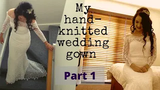 My Hand-Knitted Wedding Dress - PART 1 | How I made it