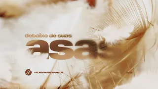 DEBAIXO DE SUAS ASAS - Pr. Hernane Santos