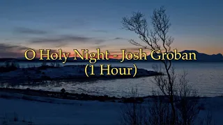 O Holy Night - Josh Groban (1 Hour w/ Lyrics)