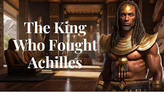 The Ethiopian King Who Challenged Achilles