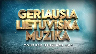 Geriausia Lietuviška Muzika #03 - Lietuviškos Muzikos Rinkinys - Top Dainos.