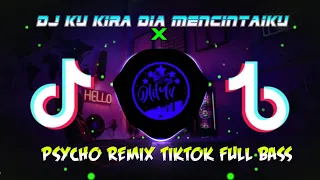 Dj ku kira dia mencintaiku x psycho remix tiktok full bass