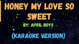 Honey my love so sweet - April Boys, KARAOKE VERSION