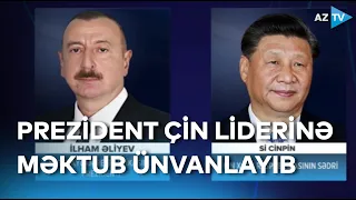 Azərbaycan Prezidenti Çin liderinə məktub ünvanlayıb