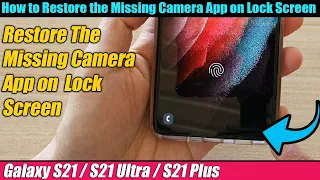 Galaxy S21/Ultra/Plus: How to Restore the Missing Camera App on Lock Screen