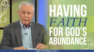Having  Faith for God’s Abundance - Faith And Patience, Part 3