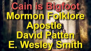 Mormon Folklore, Cain Is Bigfoot, Mormon Apostle David W Patten, Hawaii Mission Pres Wesley Smith