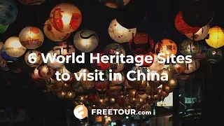 6 UNESCO World Heritage Sites to Visit in China