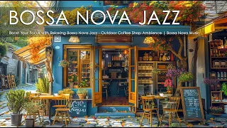 Boost Your Focus with Relaxing Bossa Nova Jazz - Outdoor Coffee Shop Ambience | Bossa Nova Music