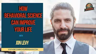 Ep. 144: How Behavioral Science Can Improve Your Life: Jon Levy Returns
