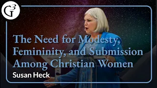 The Need for Modesty, Femininity, and Submission Among Christian Women | Susan Heck