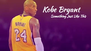 Kobe Bryant ~ Something Just Like This