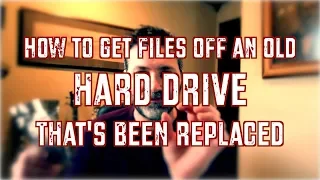 How to Get Files off Old Hard Drive that you've Replaced