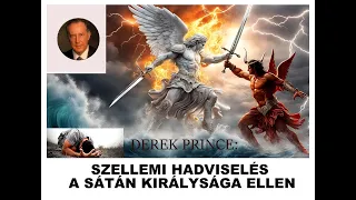 DEREK PRINCE: SZELLEMI HADVISELÉS A SÁTÁN KIRÁLYSÁGA ELLEN!