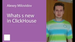 6. What's new in ClickHouse — Alexey Milovidov