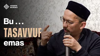 Bu... tasavvuf emas | Husayn Buxoriy