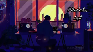 Mind relax-Mix song - Lofi +Slowed and reverb Editing Lofi song yt