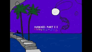 Hawaii: Part II, but it's a mediocre piano medley (REMASTER NOW AVAILABLE)