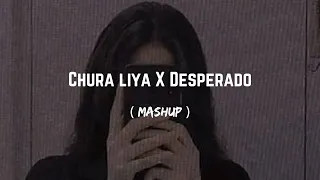 DESPERADO X CHURA LIYA (MASHUP) LOFITHEME 💘